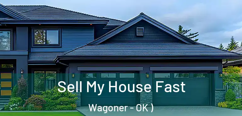  Sell My House Fast Wagoner - OK )