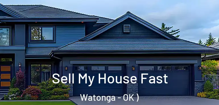 Sell My House Fast Watonga - OK )