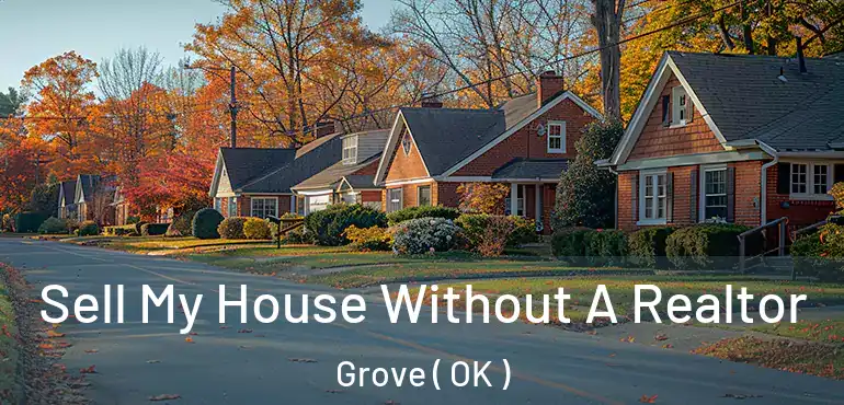  Sell My House Without A Realtor Grove ( OK )