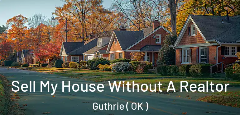 Sell My House Without A Realtor Guthrie ( OK )
