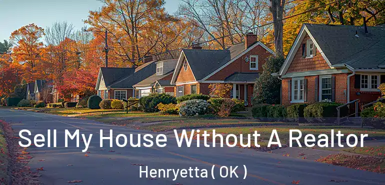 Sell My House Without A Realtor Henryetta ( OK )