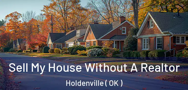 Sell My House Without A Realtor Holdenville ( OK )