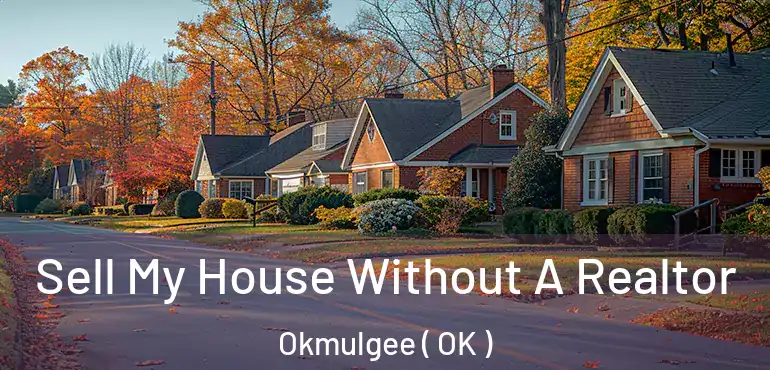  Sell My House Without A Realtor Okmulgee ( OK )