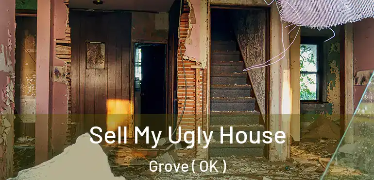  Sell My Ugly House Grove ( OK )