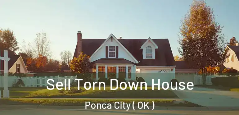  Sell Torn Down House Ponca City ( OK )