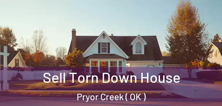  Sell Torn Down House Pryor Creek ( OK )