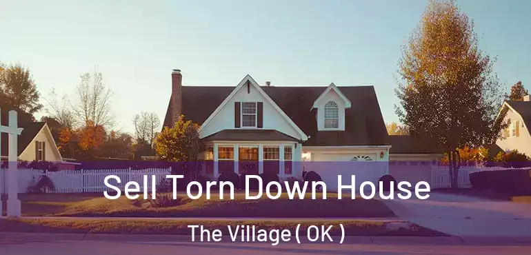  Sell Torn Down House The Village ( OK )