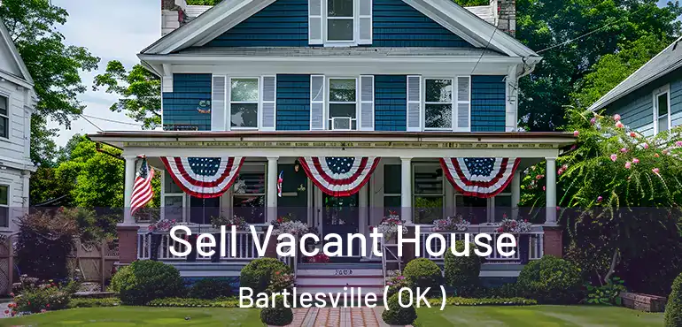 Sell Vacant House Bartlesville ( OK )