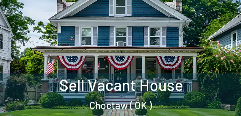 Sell Vacant House Choctaw ( OK )
