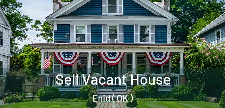 Sell Vacant House Enid ( OK )