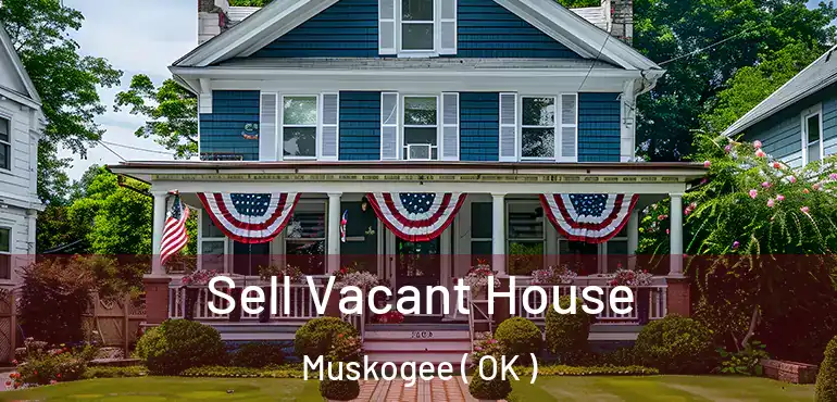 Sell Vacant House Muskogee ( OK )