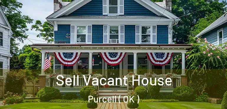 Sell Vacant House Purcell ( OK )