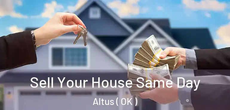 Sell Your House Same Day Altus ( OK )