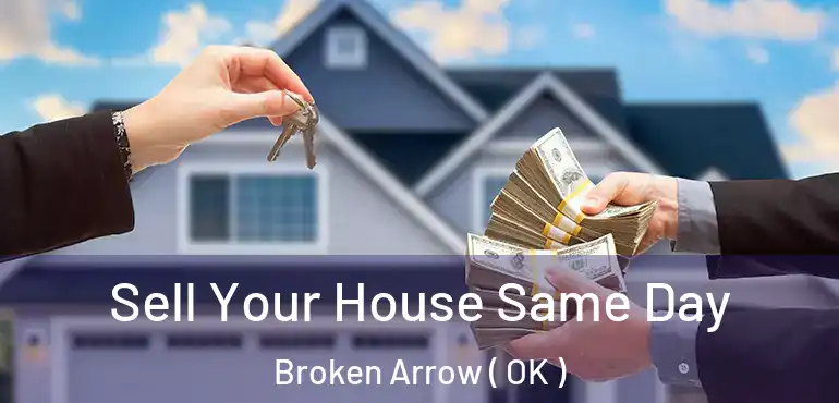 Sell Your House Same Day Broken Arrow ( OK )