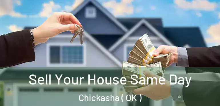 Sell Your House Same Day Chickasha ( OK )