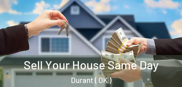 Sell Your House Same Day Durant ( OK )