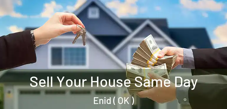 Sell Your House Same Day Enid ( OK )