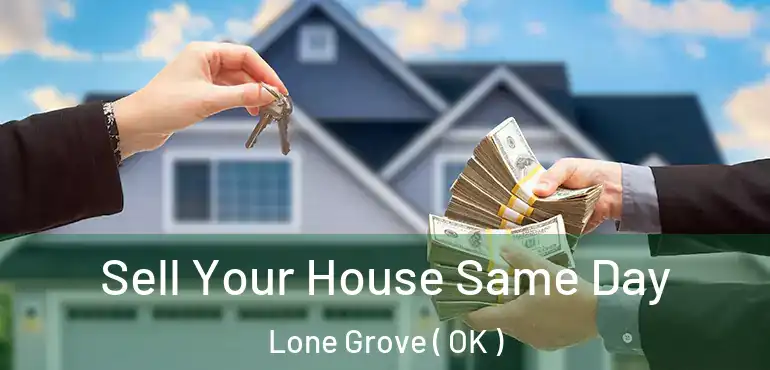  Sell Your House Same Day Lone Grove ( OK )
