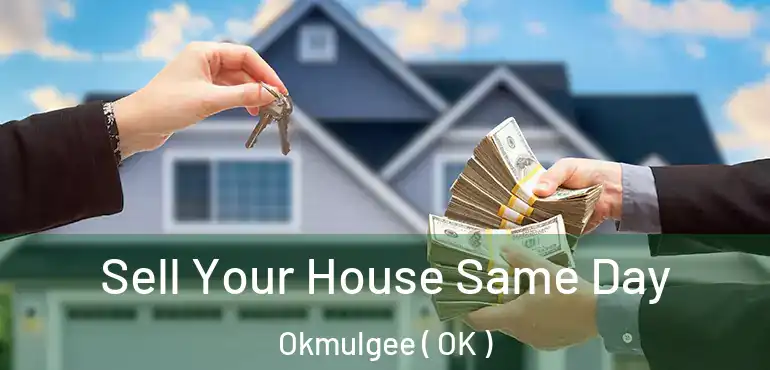 Sell Your House Same Day Okmulgee ( OK )