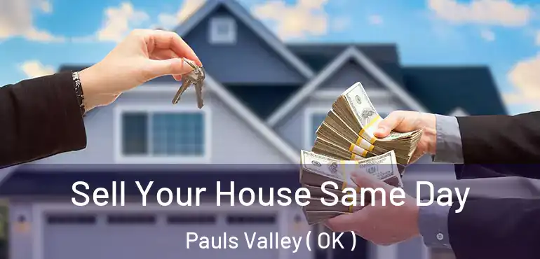 Sell Your House Same Day Pauls Valley ( OK )