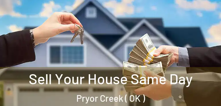 Sell Your House Same Day Pryor Creek ( OK )