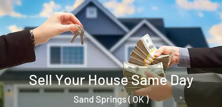Sell Your House Same Day Sand Springs ( OK )