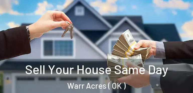 Sell Your House Same Day Warr Acres ( OK )