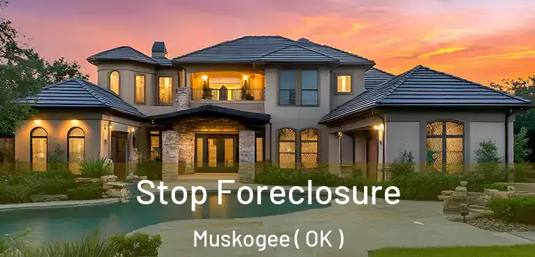  Stop Foreclosure Muskogee ( OK )