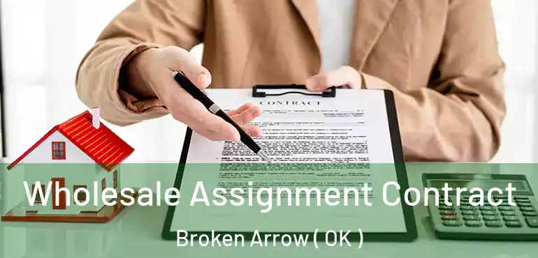  Wholesale Assignment Contract Broken Arrow ( OK )