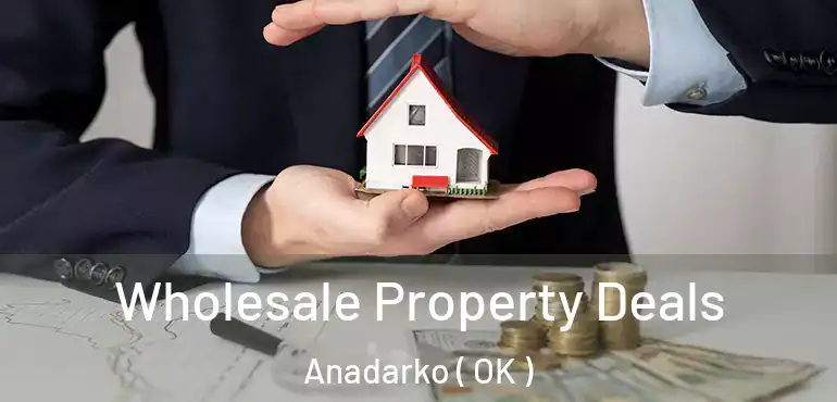  Wholesale Property Deals Anadarko ( OK )