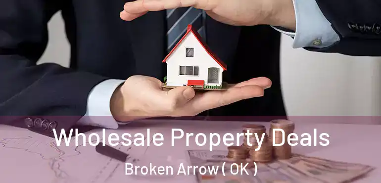  Wholesale Property Deals Broken Arrow ( OK )