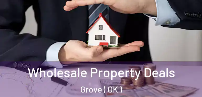  Wholesale Property Deals Grove ( OK )