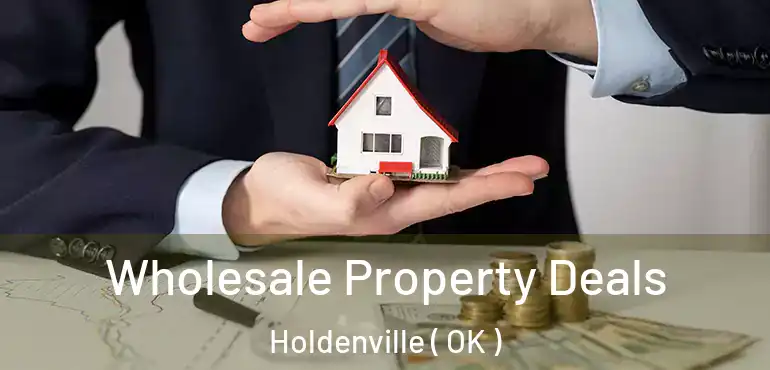 Wholesale Property Deals Holdenville ( OK )