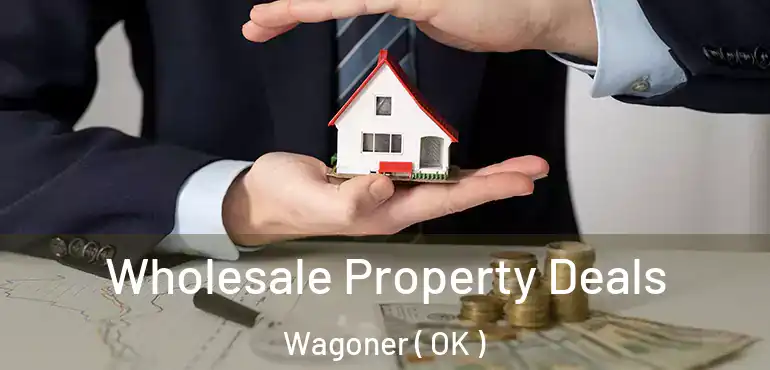  Wholesale Property Deals Wagoner ( OK )