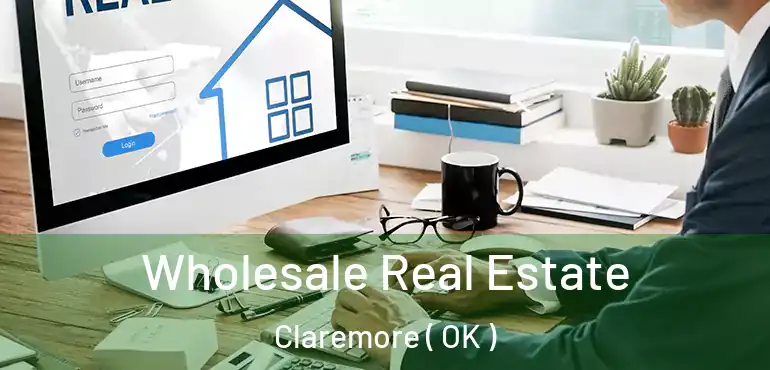 Wholesale Real Estate Claremore ( OK )