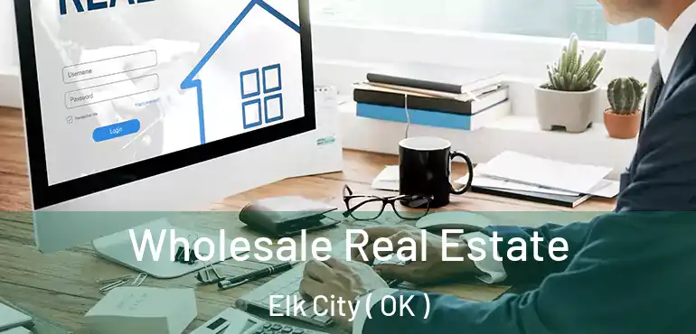  Wholesale Real Estate Elk City ( OK )