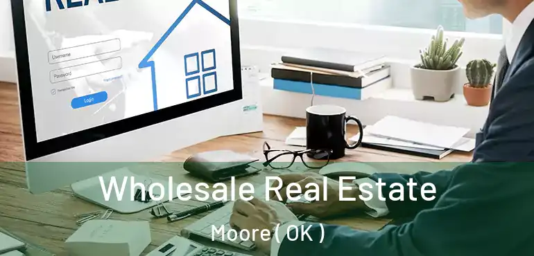  Wholesale Real Estate Moore ( OK )