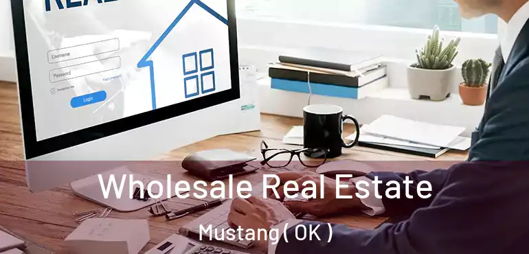  Wholesale Real Estate Mustang ( OK )