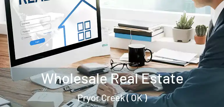 Wholesale Real Estate Pryor Creek ( OK )