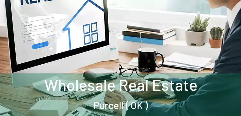  Wholesale Real Estate Purcell ( OK )