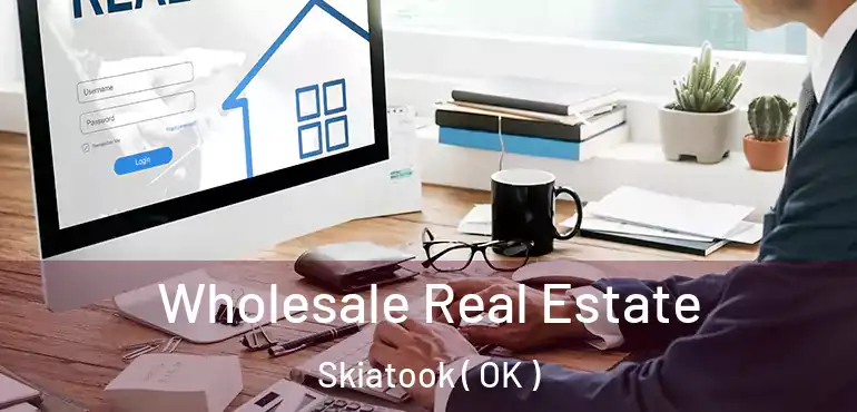  Wholesale Real Estate Skiatook ( OK )