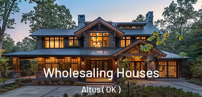 Wholesaling Houses Altus ( OK )