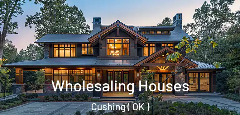 Wholesaling Houses Cushing ( OK )