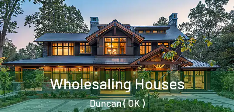 Wholesaling Houses Duncan ( OK )