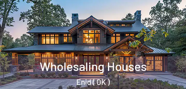  Wholesaling Houses Enid ( OK )