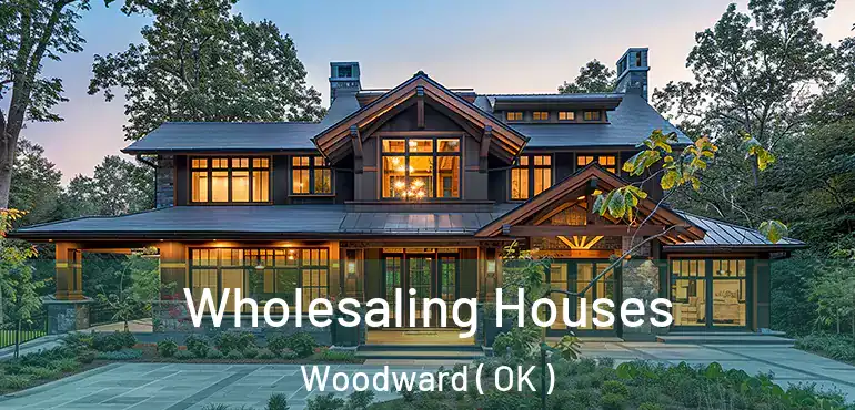 Wholesaling Houses Woodward ( OK )