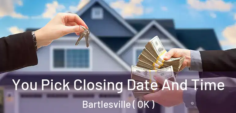 You Pick Closing Date And Time Bartlesville ( OK )