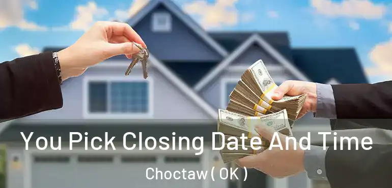  You Pick Closing Date And Time Choctaw ( OK )