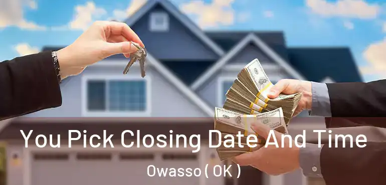 You Pick Closing Date And Time Owasso ( OK )